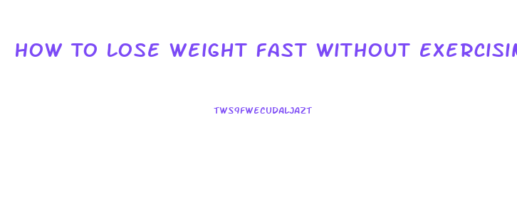 How To Lose Weight Fast Without Exercising Or Pills