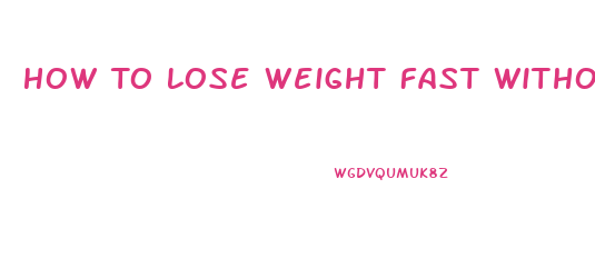 How To Lose Weight Fast Without Exercising Or Pills