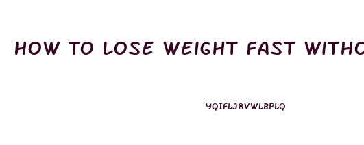 How To Lose Weight Fast Without Exercising