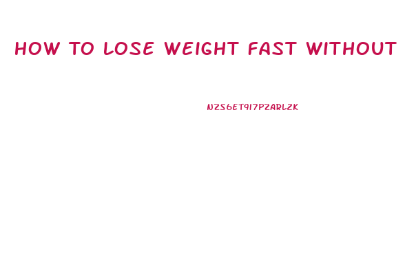 How To Lose Weight Fast Without Exercising