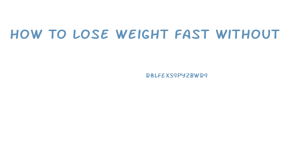 How To Lose Weight Fast Without Exercising