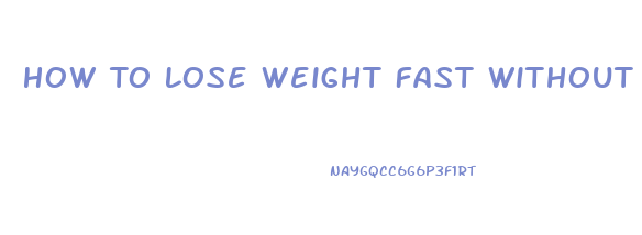 How To Lose Weight Fast Without Pills For Free