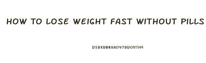 How To Lose Weight Fast Without Pills Or Diets