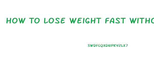 How To Lose Weight Fast Without Pills Or Diets