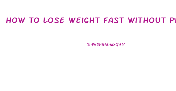 How To Lose Weight Fast Without Pills Or Diets