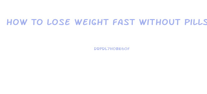 How To Lose Weight Fast Without Pills