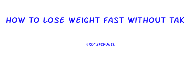 How To Lose Weight Fast Without Taking Pills