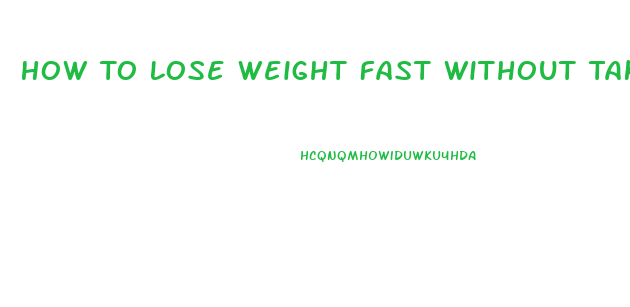 How To Lose Weight Fast Without Taking Pills