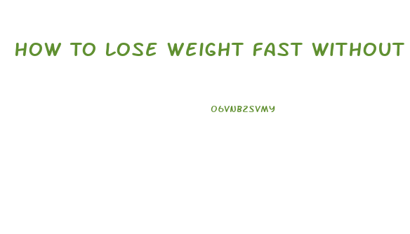 How To Lose Weight Fast Without Taking Pills