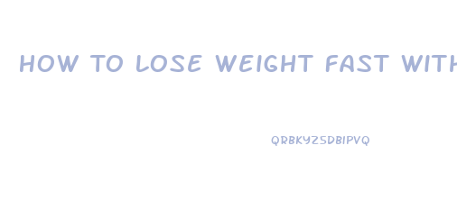 How To Lose Weight Fast Without Working Out