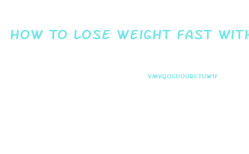 How To Lose Weight Fast Without Working Out