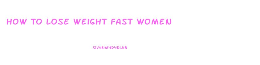 How To Lose Weight Fast Women