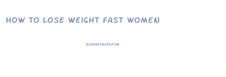 How To Lose Weight Fast Women