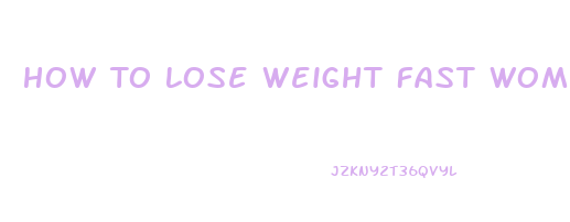 How To Lose Weight Fast Women