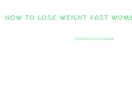 How To Lose Weight Fast Women