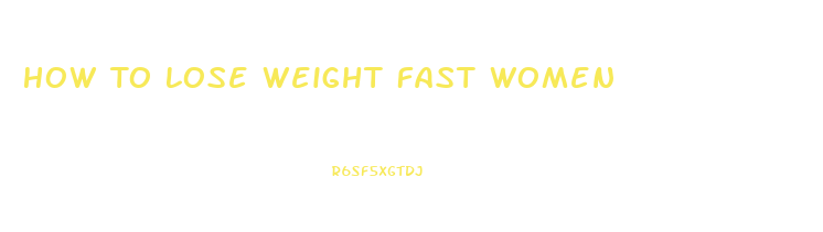 How To Lose Weight Fast Women