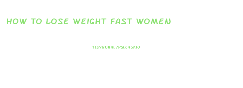 How To Lose Weight Fast Women