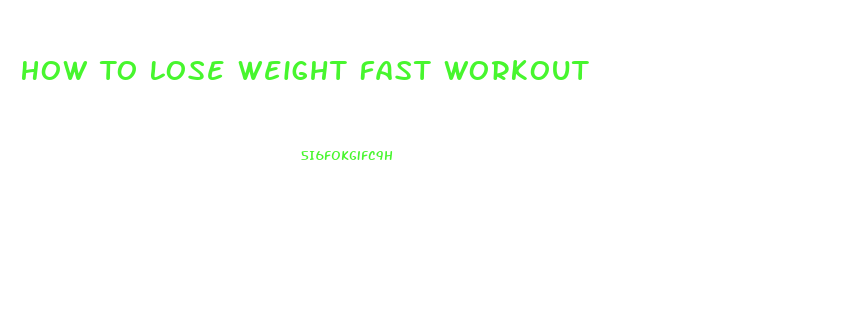 How To Lose Weight Fast Workout