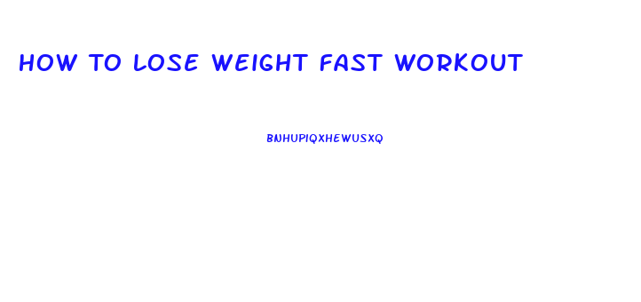 How To Lose Weight Fast Workout