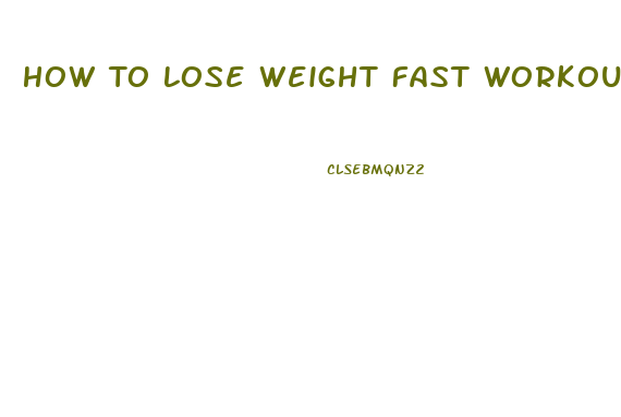 How To Lose Weight Fast Workout