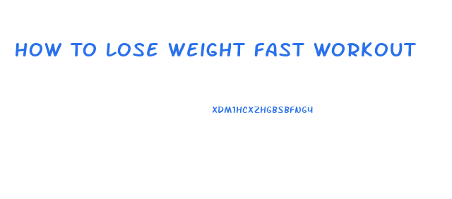 How To Lose Weight Fast Workout