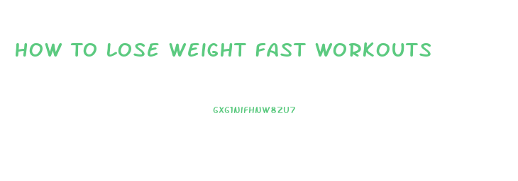 How To Lose Weight Fast Workouts