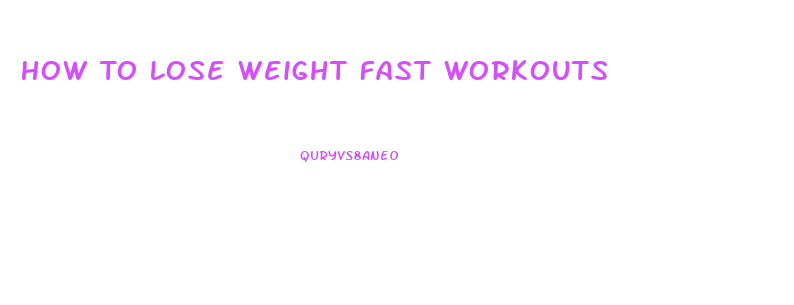 How To Lose Weight Fast Workouts