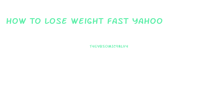 How To Lose Weight Fast Yahoo