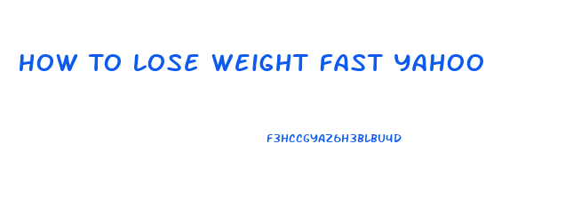 How To Lose Weight Fast Yahoo