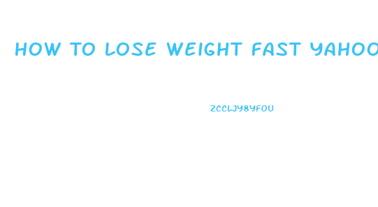 How To Lose Weight Fast Yahoo