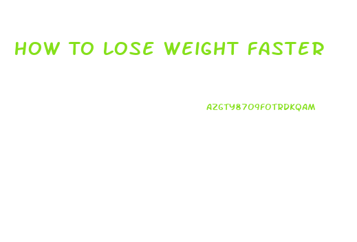 How To Lose Weight Faster