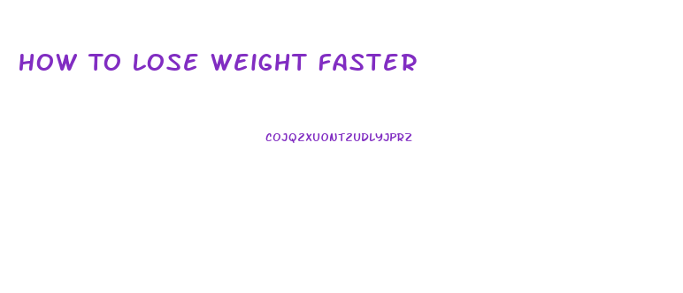 How To Lose Weight Faster