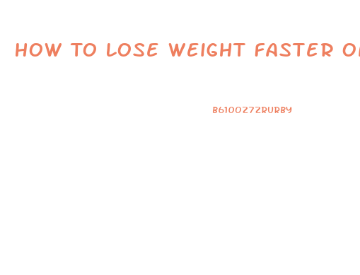 How To Lose Weight Faster On Atkins