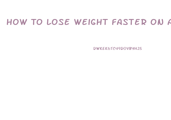 How To Lose Weight Faster On Atkins