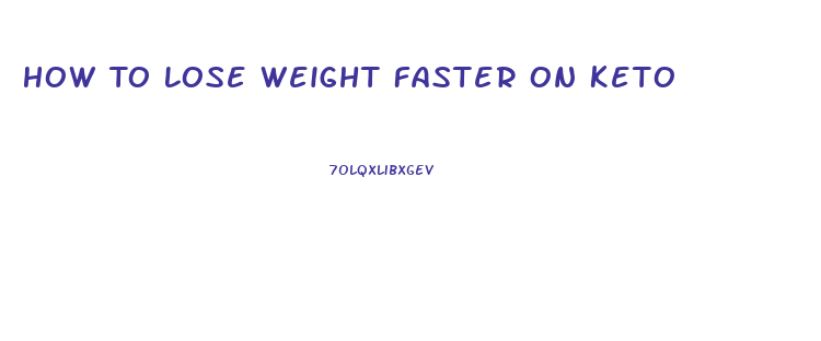 How To Lose Weight Faster On Keto