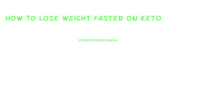 How To Lose Weight Faster On Keto