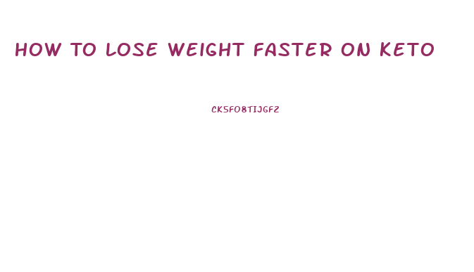 How To Lose Weight Faster On Keto