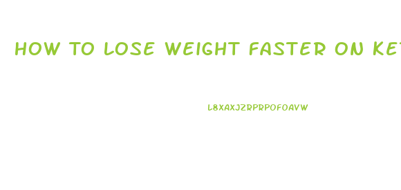 How To Lose Weight Faster On Keto