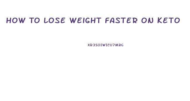 How To Lose Weight Faster On Keto