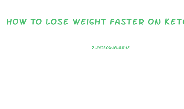 How To Lose Weight Faster On Keto