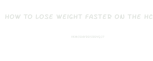 How To Lose Weight Faster On The Hcg Diet
