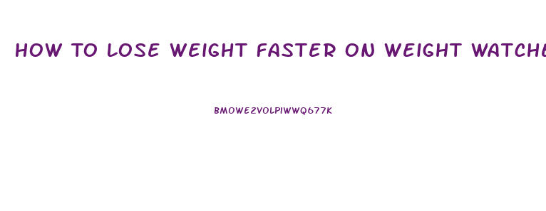 How To Lose Weight Faster On Weight Watchers