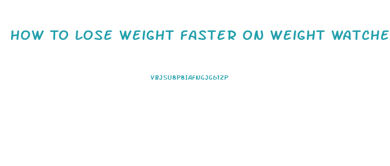 How To Lose Weight Faster On Weight Watchers