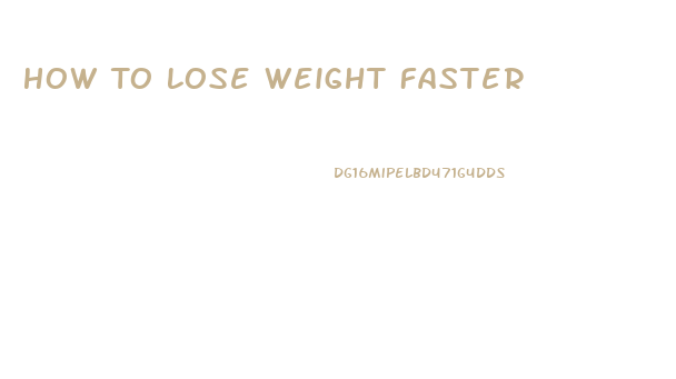 How To Lose Weight Faster