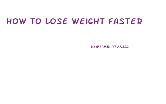 How To Lose Weight Faster