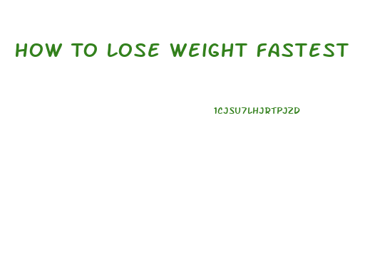 How To Lose Weight Fastest