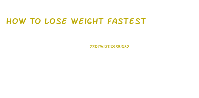 How To Lose Weight Fastest