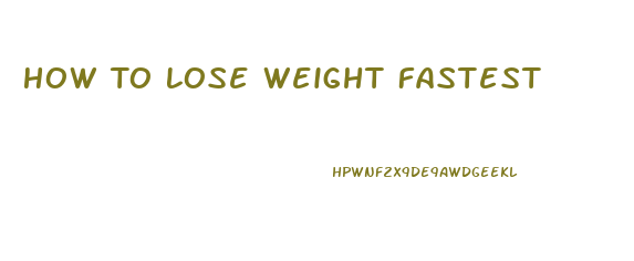 How To Lose Weight Fastest