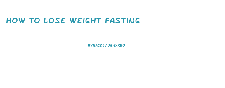 How To Lose Weight Fasting