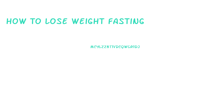 How To Lose Weight Fasting